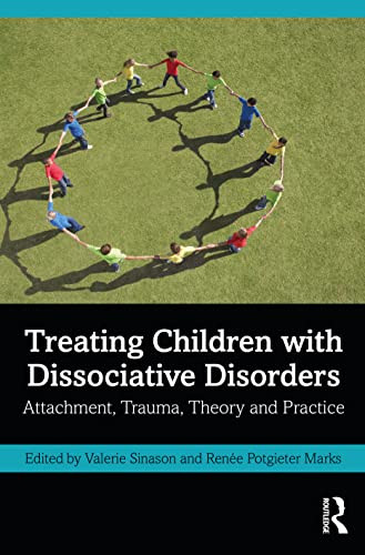 Treating Children With Dissociative Disorders : Attachment, Trauma, Theory And Practice - 9781032159751