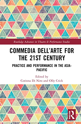 Commedia Dell'Arte For The 21St Century : Practice And Performance In The Asia-Pacific