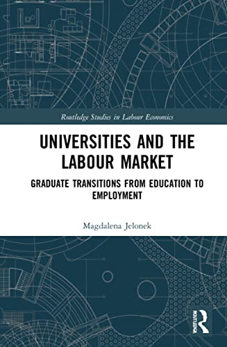 Universities And The Labour Market : Graduate Transitions From Education To Employment