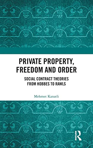 Private Property, Freedom And Order : Social Contract Theories From Hobbes To Rawls