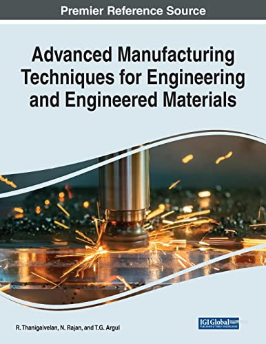 Advanced Manufacturing Techniques For Engineering And Engineered Materials - 9781799895756