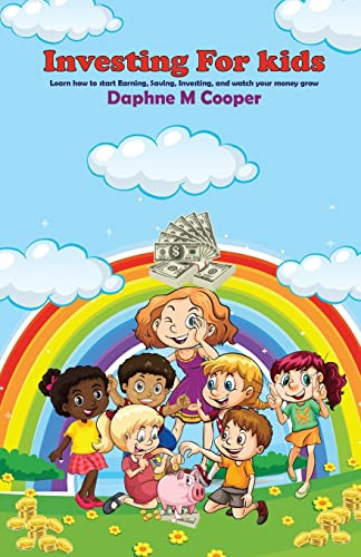 Investing For Kids : Learn How To Start Earning, Saving, Investing, And Watch Your Money Grow