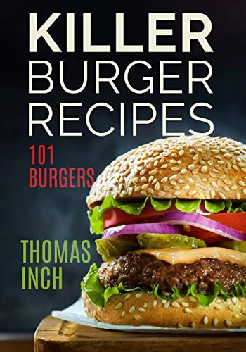 Killer Burger Recipes : 101 Burgers