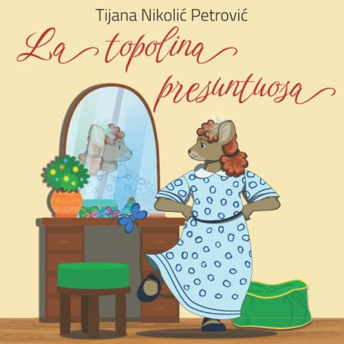 La Topolina Presuntuosa: Libro Illustrato Per Bambini