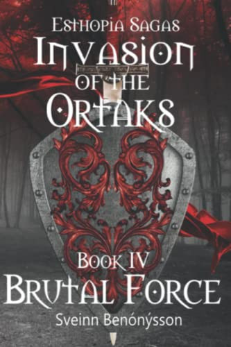 Esthopia Sagas : Invasion Of The Ortaks: Book 4 Brutal Force