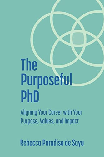 The Purposeful Phd : Aligning Your Career With Your Purpose, Values, And Impact
