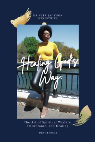 Healing God'S Way : The Art Of Spiritual Warfare, Deliverance And Healing