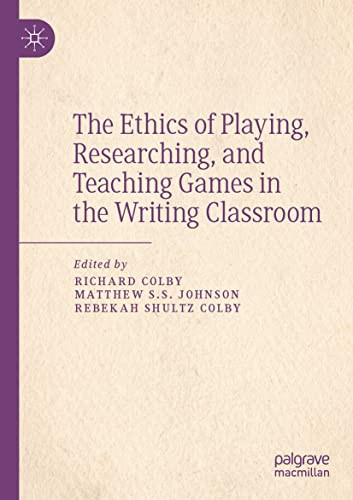 The Ethics Of Playing, Researching, And Teaching Games In The Writing Classroom
