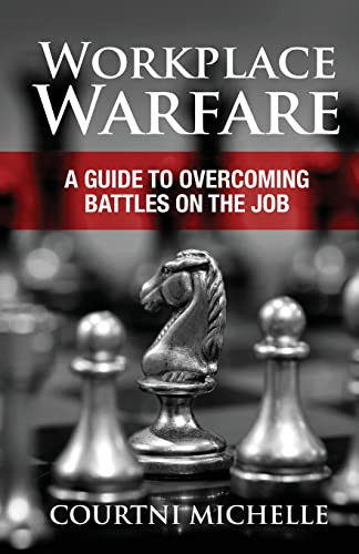 Workplace Warfare: A Guide To Overcoming Battles On The Job