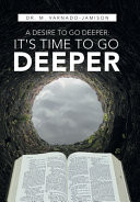A Desire To Go Deeper: It'S Time To Go Deeper - 9781664255180