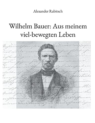 Wilhelm Bauer: Aus Meinem Viel-Bewegten Leben (German Edition)