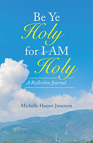 Be Ye Holy For I Am Holy: A Reflective Journal - 9781664253421