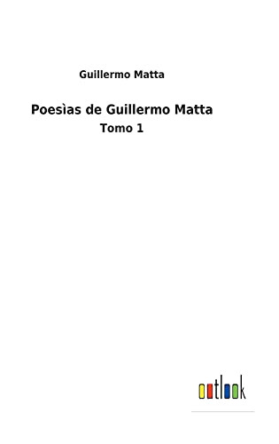 Poesìas De Guillermo Matta: Tomo 1 (Spanish Edition) - 9783752487787