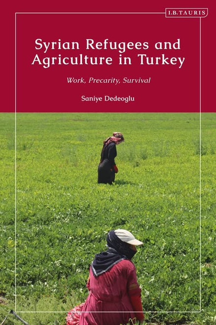 Syrian Refugees And Agriculture In Turkey: Work, Precarity, Survival