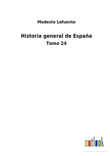 Historia General De España: Tomo 24 (Spanish Edition) - 9783752485875