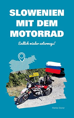 Slowenien Mit Dem Motorrad: Endlich Wieder Unterwegs! (German Edition)