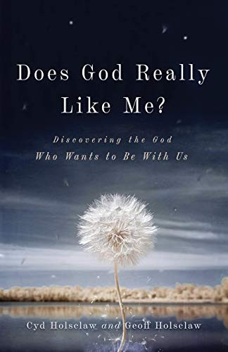 Does God Really Like Me?: Discovering the God Who Wants to Be With Us