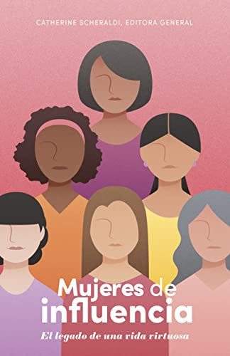Mujeres De Influencia: El Legado De Una Vida Virtuosa (Spanish Edition)