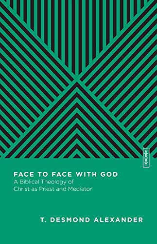 Face To Face With God: A Biblical Theology Of Christ As Priest And Mediator