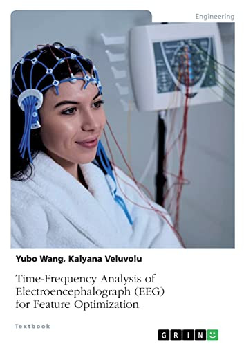 Time-Frequency Analysis Of Electroencephalograph (Eeg) For Feature Optimization