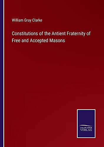 Constitutions Of The Antient Fraternity Of Free And Accepted Masons - 9783752567021