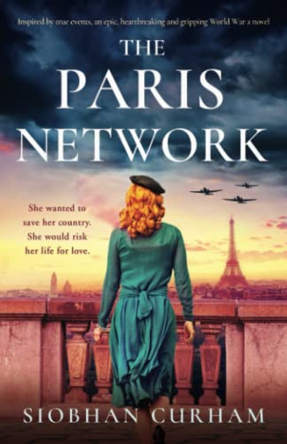 The Paris Network: Inspired By True Events, An Epic, Heartbreaking And Gripping World War 2 Novel