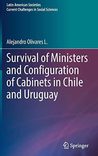 Survival Of Ministers And Configuration Of Cabinets In Chile And Uruguay (Latin American Societies)