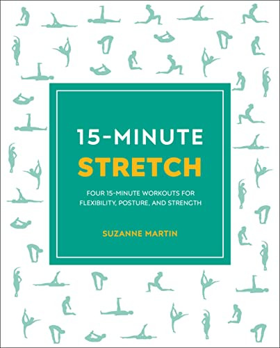 15-Minute Stretch: Four 15-Minute Workouts For Flexibility, Posture, And Strength (15 Minute Fitness)