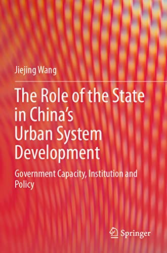 The Role Of The State In ChinaS Urban System Development: Government Capacity, Institution And Policy