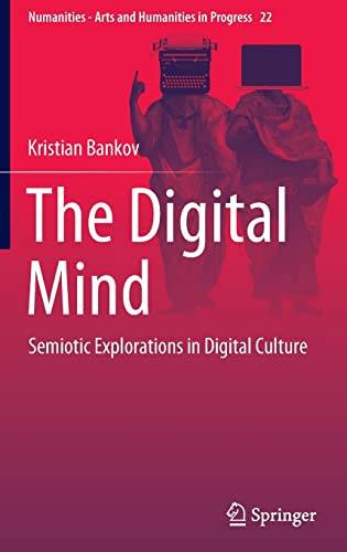 The Digital Mind: Semiotic Explorations In Digital Culture (Numanities - Arts And Humanities In Progress, 22)