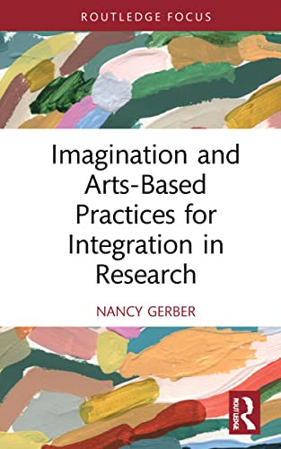Imagination And Arts-Based Practices For Integration In Research (Developing Traditions In Qualitative Inquiry)