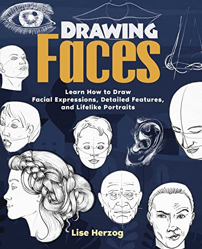 Drawing Faces: Learn How To Draw Facial Expressions, Detailed Features, And Lifelike Portraits (How To Draw Books)