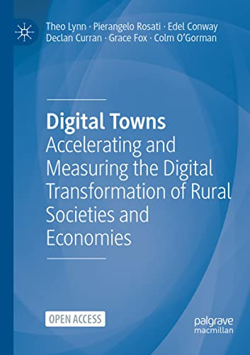 Digital Towns: Accelerating And Measuring The Digital Transformation Of Rural Societies And Economies - 9783030912499