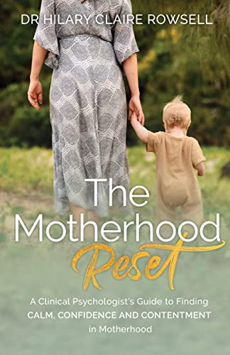 The Motherhood Reset: A Clinical Psychologist'S Guide To Finding Calm, Confidence And Contentment In Motherhood (Vibrant Mamas)