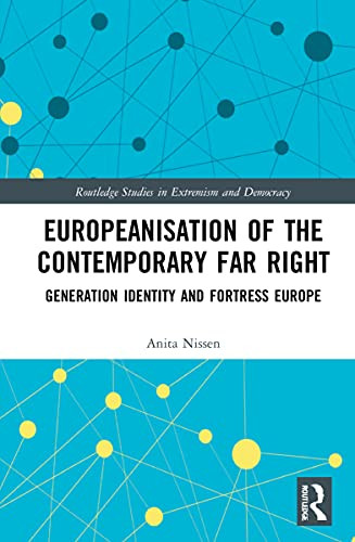 Europeanisation Of The Contemporary Far Right: Generation Identity And Fortress Europe (Routledge Studies In Extremism And Democracy)