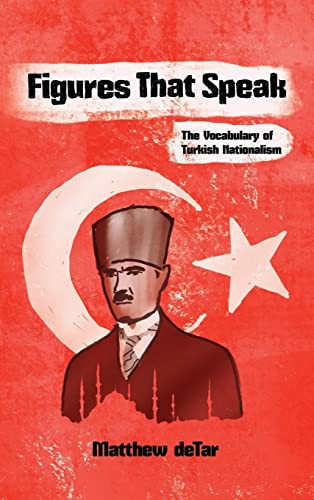 Figures That Speak: The Vocabulary Of Turkish Nationalism (Modern Intellectual And Political History Of The Middle East) - 9780815637400