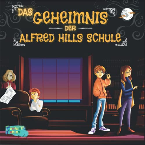 Das Geheimnis Der Alfred Hills Schule: Eine Illustrierte Horror Geheimnis Geschichte Für Kinder Als Geschenk (Sammlung Interessanter Geschichten Für Kinder) (German Edition)