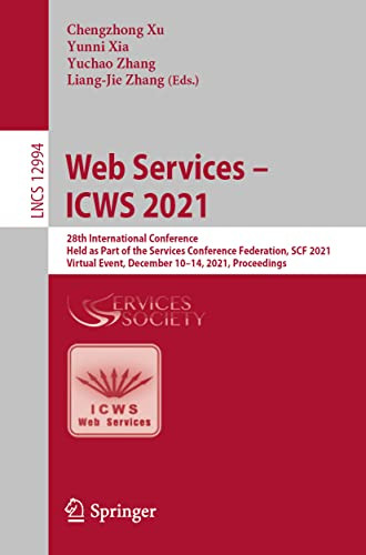 Web Services  Icws 2021: 28Th International Conference, Held As Part Of The Services Conference Federation, Scf 2021, Virtual Event, December 1014, ... (Lecture Notes In Computer Science, 12994)