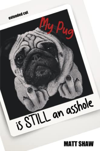 My Pug Is Still An Asshole - 9781716013072