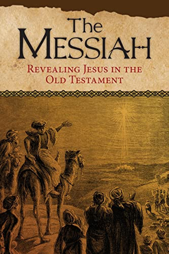 The Messiah: Revealing Jesus In The Old Testament