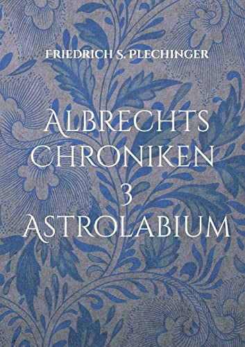 Albrechts Chroniken 3: Astrolabium (German Edition)