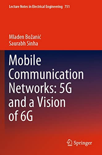 Mobile Communication Networks: 5G And A Vision Of 6G (Lecture Notes In Electrical Engineering, 751)
