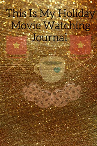 This Is My Holiday Movie Watching Journal: Thanksgiving Journal Gift For Best Friend, Sister, Daughter, Bestie - Cute Sparkly Spice Notebook For Her ... Green Gold Holiday Print On Cover With Movie