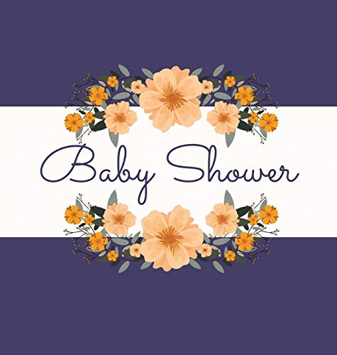 Floral Baby Shower Guest Book (Hardcover): Baby Shower Guest Book, Celebrations Decor, Memory Book, Baby Shower Guest Book, Celebration Message Log ... Keepsake; Girls Baby Shower Guest Book; Girls