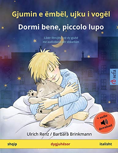 Gjumin E Ëmbël, Ujku I Vogël - Dormi Bene, Piccolo Lupo (Shqip - Italisht): Libër Fëmijësh Në Dy Gjuhë Me Audiobook Për Shkarkim (Sefa Libra Me Ilustrime Në Dy Gjuhë) (Albanian Edition)