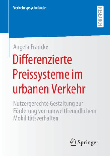 Differenzierte Preissysteme Im Urbanen Verkehr: Nutzergerechte Gestaltung Zur Förderung Von Umweltfreundlichem Mobilitätsverhalten (Verkehrspsychologie) (German Edition)