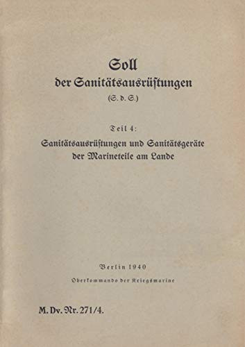 M.Dv.Nr. 271/4 Soll Der Sanitätsausrüstungen - Teil 4: Sanitätsausrüstungen Und Sanitätsgeräte Der Marineteile Am Lande:1940 - Neuauflage 2019 (German Edition)