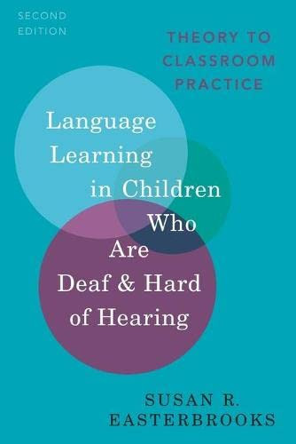 Language Learning In Children Who Are Deaf And Hard Of Hearing: Theory To Classroom Practice (Professional Perspectives On Deafness: Evidence And Applications)