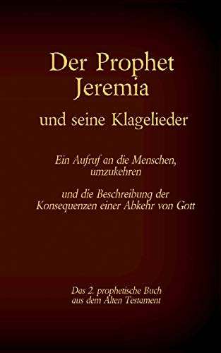 Der Prophet Jeremia Und Die Klagelieder Jeremias Threni: Das 2. Prophetische Buch Aus Dem Alten Testament Der Bibel (German Edition)