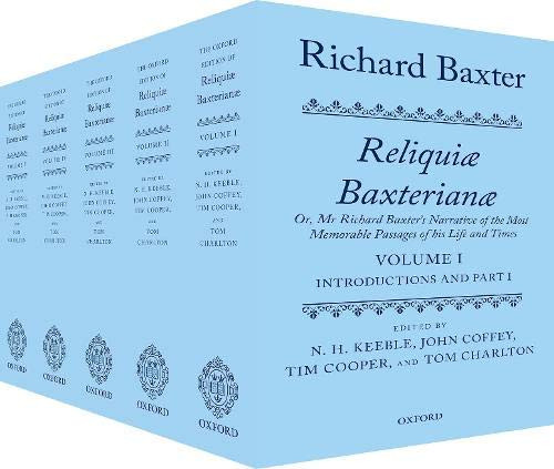 Richard Baxter: Reliquiae Baxterianae: Or, Mr Richard Baxter'S Narrative Of The Most Memorable Passages Of His Life And Times